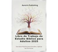 Libro de Trabajo de Estudio Bíblico para Adultos 2025: Una Guía Práctica para Estudiar y Aplicar las Escrituras
