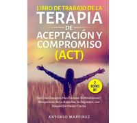 Libro de trabajo de la terapia de aceptación y compromiso (act) (2 books in 1).