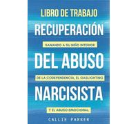 Libro de trabajo para la recuperación del abuso narcisista: Sanando a su niño