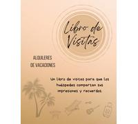 Libro de Visitas para Alquileres Vacacionales y Casas Rurales: Registra Recuerdos, Consejos de Viaje y Recomendaciones Locales: Cuaderno para ... Experiencias, Opiniones y Consejos Útiles