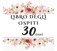 Libro degli ospiti 30 anni: Libro dei ricordi e delle dediche per il 30° compleanno - auguri, messaggi e foto degli invitati. Un ricordo speciale e una decorazione elegante per la festa.