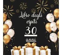 Libro degli ospiti 30 anni: Libro dei ricordi e delle dediche per il 30° compleanno - auguri, messaggi e foto degli invitati. Un ricordo speciale e una decorazione elegante per la festa.