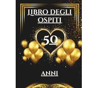 Libro degli ospiti 50 anni: Libro dei ricordi e delle dediche per il 50° compleanno - pensieri, auguri e foto degli invitati. Un ricordo prezioso da custodire per sempre.