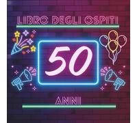 Libro degli ospiti 50 anni: Libro dei ricordi e delle dediche per il 50° compleanno - pensieri, auguri e foto degli invitati. Un ricordo prezioso da custodire per sempre.
