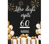 Libro degli ospiti 60 anni: Libro dei ricordi e delle dediche per il 60° compleanno - messaggi, auguri e foto per celebrare una vita ricca di emozioni. Idea regalo significativa e raffinata.