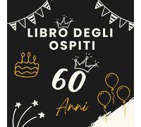Libro degli ospiti 60 anni: Libro dei ricordi e delle dediche per il 60° compleanno - messaggi, auguri e foto per celebrare una vita ricca di emozioni. Idea regalo significativa e raffinata.
