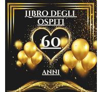 Libro degli ospiti 60 anni: Libro dei ricordi e delle dediche per il 60° compleanno - messaggi, auguri e foto per celebrare una vita ricca di emozioni. Idea regalo significativa e raffinata.