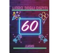 Libro degli ospiti 60 anni: Libro dei ricordi e delle dediche per il 60° compleanno - messaggi, auguri e foto per celebrare una vita ricca di emozioni. Idea regalo significativa e raffinata.