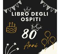 Libro degli ospiti 80 anni: Libro dei ricordi e delle dediche per l’80° compleanno - pensieri affettuosi, auguri e foto degli invitati. Un ricordo unico per celebrare una vita straordinaria.