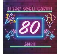 Libro degli ospiti 80 anni: Libro dei ricordi e delle dediche per l’80° compleanno - pensieri affettuosi, auguri e foto degli invitati. Un ricordo unico per celebrare una vita straordinaria.