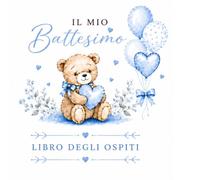 Libro degli ospiti per battesimo: Dediche, Auguri e Ricordi di una Giornata Speciale