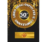 Libro degli ospiti per il 50° compleanno: Ideale per dediche, auguri e foto. Adatto per 30-60 ospiti. Libro degli ospiti e album dei ricordi per il 50° compleanno, perfetto come decorazione o regalo.