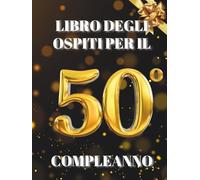 Libro degli ospiti per il 50° compleanno: Ideale per dediche, auguri e foto. Adatto per 30-60 ospiti. Libro degli ospiti e album dei ricordi per il 50° compleanno, perfetto come decorazione o regalo.