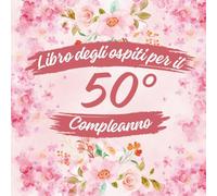 Libro degli ospiti per il 50° compleanno: Ideale per dediche, auguri e foto. Adatto per 30-60 ospiti. Libro degli ospiti e album dei ricordi per il 50° compleanno, perfetto come decorazione o regalo.