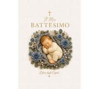 Libro degli Ospiti per il Battesimo - Il Mio Battesimo: Foto, Dediche, Lettere, Benedizioni e Ricordi per Bambino