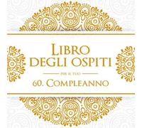 Libro degli ospiti per il tuo 60. Compleanno: Ricordo del tuo 60. Compleanno