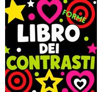 Libro dei Contrasti: Forme - Libro in Bianco e Nero per Neonati 0-6 Mesi | Stimolazione Visiva e Sviluppo del Bambino