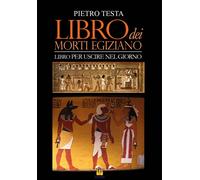 Libro dei morti egiziano. Libro per uscire nel giorno - Testa Pietro