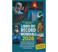 Libro dei record mondiali 2026: la guida a fatti sorprendenti, imprese incredibili e risultati strabilianti: La guida illustrata definitiva alle più ... ai record incredibili del pianeta per il 2026