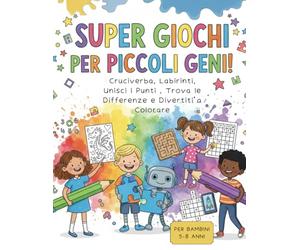 Libro Dei Super Giochi Per Piccoli Geni !: Cruciverba, Labirinti, Unisci i Punti , Trova le Differenze e Divertiti a Colorare : Oltre 90 Rompicapo ... 8 Anni per Sviluppare Logica e Concentrazione