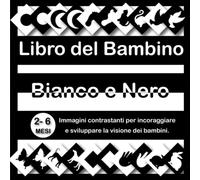 Libro del Bambino Bianco e Nero: Immagini contrastanti per incoraggiare e sviluppare la visione dei bambini, 2-6 mesi