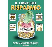Libro del Risparmio 2024 Oltre 30 Challenge per Gestire le Tue Finanze e Ottimizzare il Budget: Risparmia con Furbizia. Agenda Settimanale per ... 52 Settimane di Risparmio Sostenibile