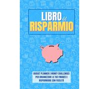 Libro del Risparmio: Budget Planner e Money Challenges per Organizzare le Tue Finanze e Risparmiare con Facilità