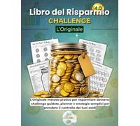 Libro del Risparmio Challenge: Challenge guidate, planner e strategie semplici per risparmiare davvero e prendere il controllo dei tuoi soldi