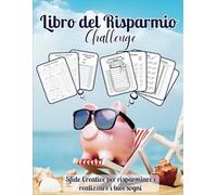 Libro del Risparmio: Sfide Creative per Mettere da Parte Soldi e Gestire le Entrate | Budget Planner e oltre 70 Challenge per accumulare denaro in modo semplice e divertente