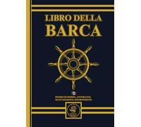 Libro della Barca. Volume completo indispensabile in barca 500 Pagine: Comprende Diario di Bordo, registro degli ancoraggi, Diario delle Manutenzioni ... dei Rifornimenti (Carburante;Acqua e Cambusa)