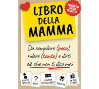 Libro della Mamma: La Guida semi-seria da compilare (poco), ridere (tanto) e dirti ciò che non ti dico mai - con Quiz, Giochi, Dediche e la tua storia. Regalo Festa della Mamma, Compleanno e Natale.