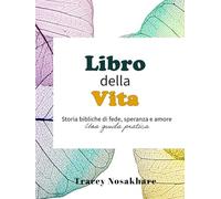 Libro della Vita: Storie bibliche di fede, speranza e amore - Una guida pratica