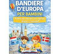 LIBRO DELLE BANDIERE D'EUROPA PER BAMBINI DA COLORARE: CAPITALE, LINGUE E CURIOSITÀ - GEOGRAFIA PER LA SCUOLA PRIMARIA - IDEA REGALO 6-10 ANNI