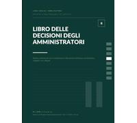 Libro delle decisioni degli amministratori S.r.l.: Registro professionale A4 per le decisioni dell'organo amministrativo - consiglio, amministratore unico, decisioni non collegiali
