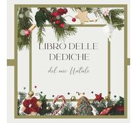 LIBRO DELLE DEDICHE DEL MIO NATALE: Custodisci i ricordi, le tradizioni e i messaggi del cuore di ogni Natale trascorso insieme ai tuoi cari. Diario ... gratitudine e spazio per dediche e foto.