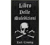 Libro Delle Maledizioni: Grimorio di Magia Nera, Incroci e Malefici