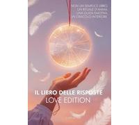 Libro delle risposte: Love Edition, Un rituale d’anima. Una guida emotiva. Un oracolo interiore.