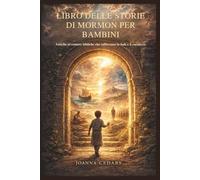 LIBRO DELLE STORIE DI MORMON PER BAMBINI: Antiche avventure bibliche che rafforzano la fede e il carattere.