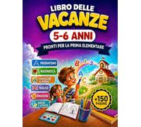 LIBRO DELLE VACANZE 5-6 ANNI PRONTI PER LA PRIMA ELEMENTARE: Pregrafismo Matematica Conoscere il Mondo Inglese Emozioni Giochi e Attività
