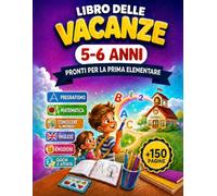 LIBRO DELLE VACANZE 5-6 ANNI PRONTI PER LA PRIMA ELEMENTARE: Pregrafismo | Matematica | Conoscere il Mondo | Inglese | Emozioni | Giochi e Attività, 8,5 x 11" | +150 pagine