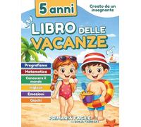 Libro delle vacanze 5 anni: Attività prescolare per bambini di 5/6 anni con pregrafismo, matematica, inglese, emozioni e scoperta del mondo