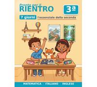 Libro delle Vacanze a Colori - Dalla 2ª alla 3ª Elementare in 7 Giorni: Ripassa la seconda: tabelline, calcolo in colonna, italiano, inglese · a colori con soluzioni · Indicazioni nazionali
