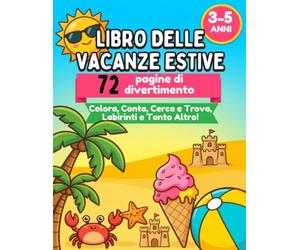 Libro delle Vacanze Estive: 72 Pagine di Divertimento | Colora, Conta, Cerca e Trova, Labirinti e Tanto Altro!