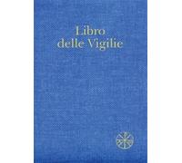 Libro delle Vigilie. Secondo il rito della Santa Chiesa di Milano