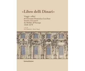 Libro delli Dinari. Viaggi e affari di Giovanni Domenico Lucchese mastro stuccat