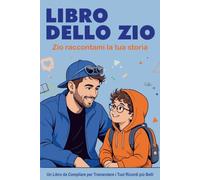 Libro dello Zio: Questo libro è un invito per Tuo Zio a raccontare la sua storia, i suoi ricordi più belli, i consigli più divertenti e le sue avventure che solo uno zio può vivere con i nipoti.
