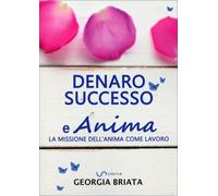 LIBRO DENARO, SUCCESSO E ANIMA - GEORGIA BRIATA