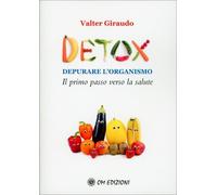 LIBRO DETOX - DEPURARE L’ORGANISMO IL PRIMO PASSO VERSO LA SALUTE VALTER GIRAUDO