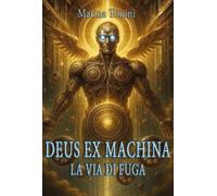 LIBRO DEUS EX MACHINA LA VIA DI FUGA - MARINA TONINI