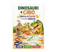 Libro di Attività con Dinosauri e Cibo per Bambini 4-8 Anni: Colorare, Ritagliare e Incollare